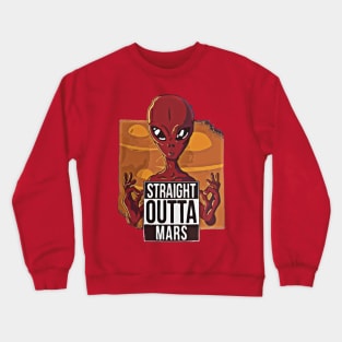 Straight Outta Mars Funny Alien Men Are From Mars Crewneck Sweatshirt